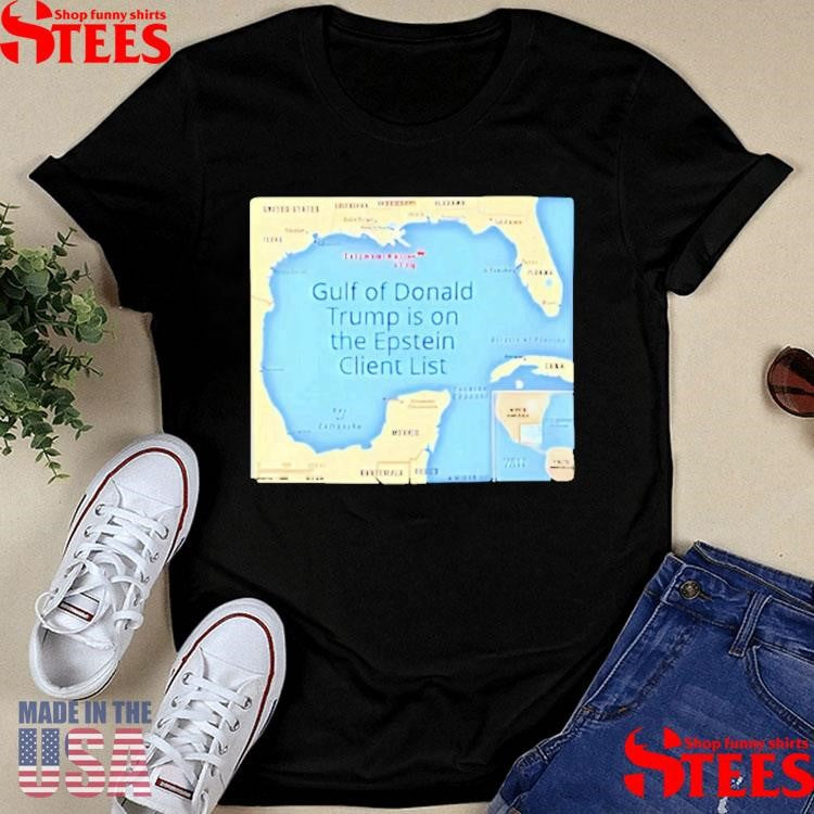 Gulf Of Donald Trump Is On The Epstein Client List T-Shirts