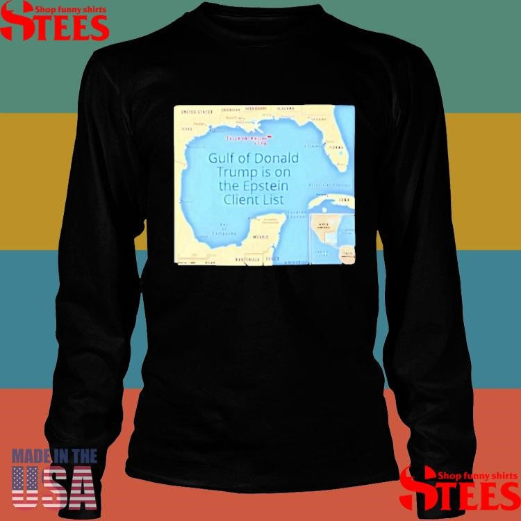 Gulf Of Donald Trump Is On The Epstein Client List T-Shirts