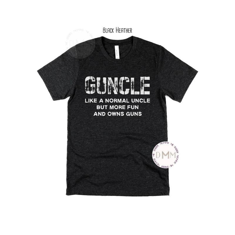 Guncle Like A Normal Uncle But More Fun And Owns Guns Shirt Uncle Shirt Sarcastic Uncle Shirt Gift For Uncle Birthday...