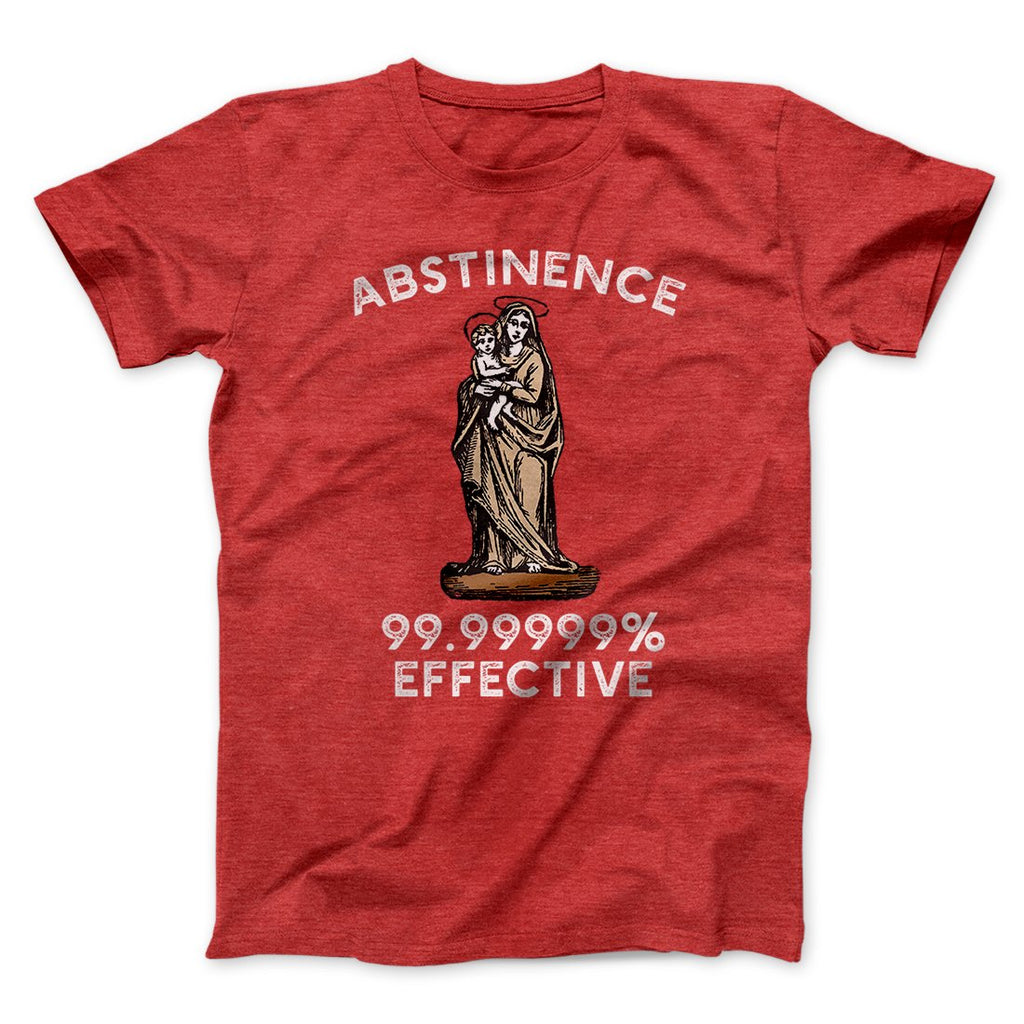 Abstinence: 99.99% Effective Men/Unisex T-Shirt