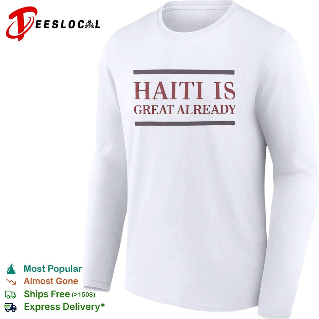 Haiti is great already shirt