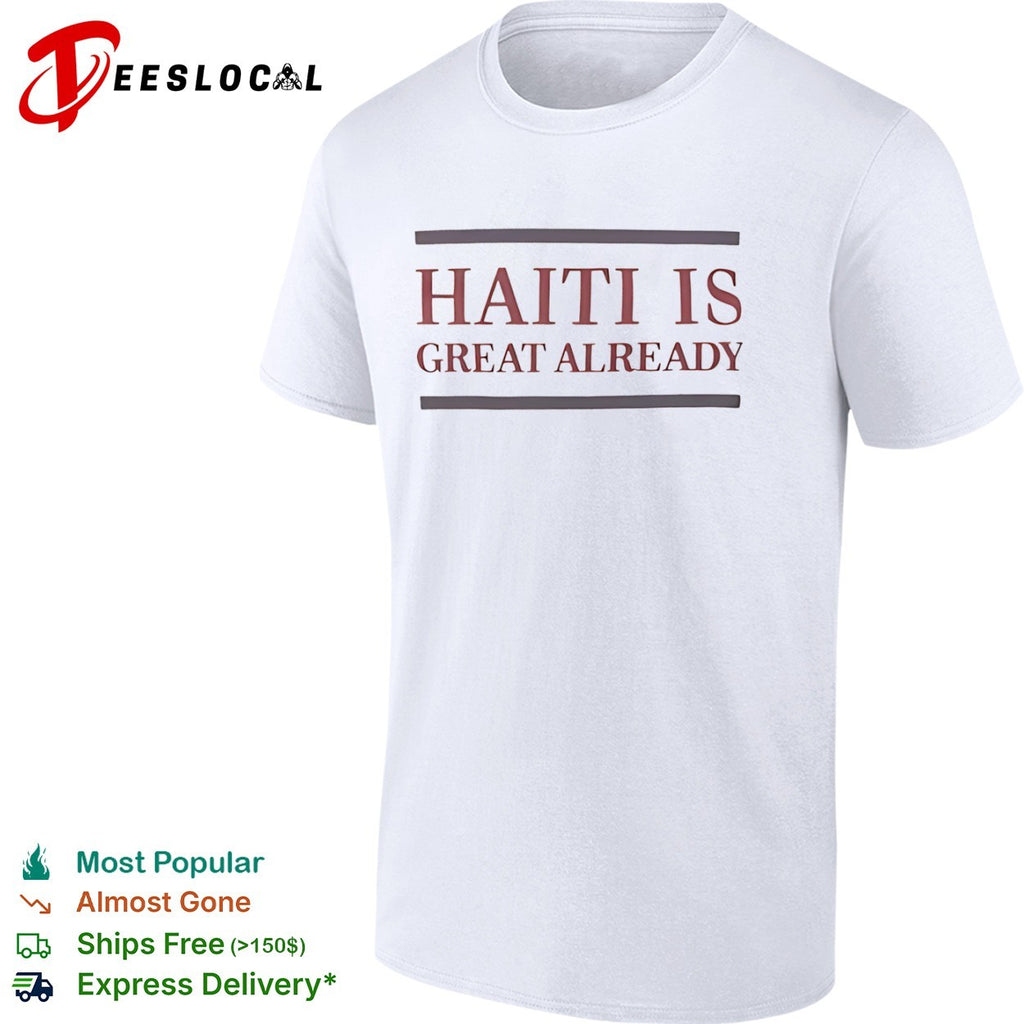 Haiti is great already shirt