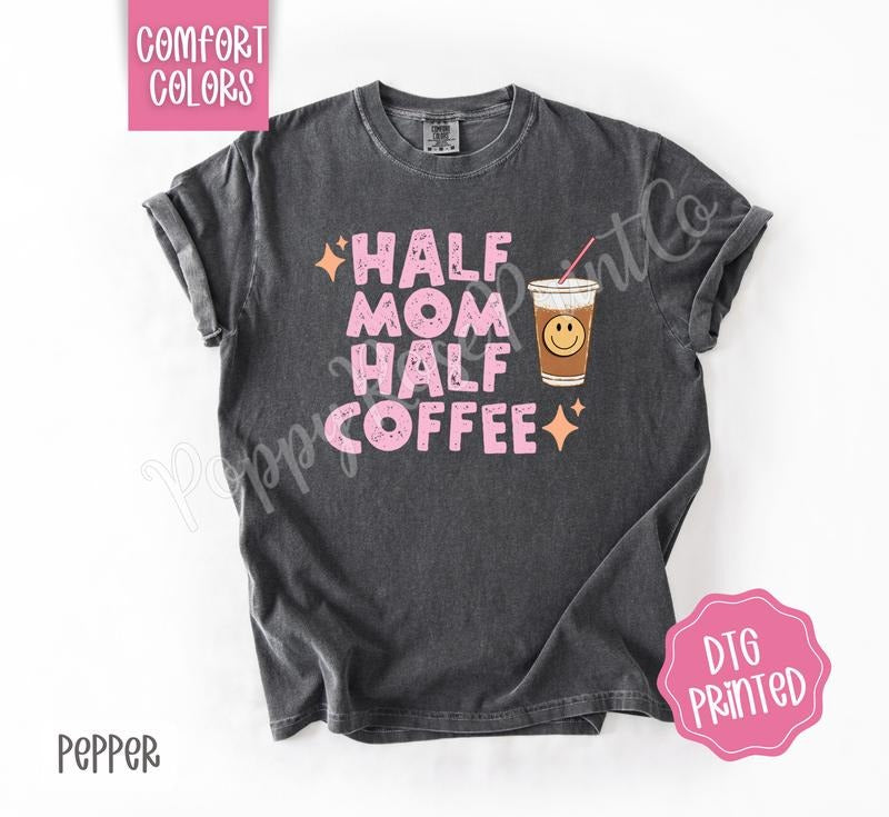 Half Mom Half Coffee Comfort Colors Shirt, Cute Mama Tshirt, Women's Tee, Gift for Her Hoodie, Sweatshirt | CiraTrend.com
