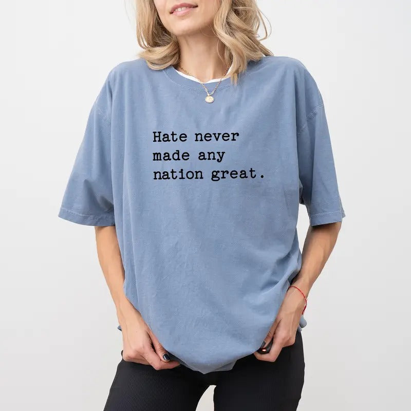 Hate Never Made Any Nation Great Comfort Colors Shirt, Social Activist T-shirt, Racial Equality Shirt, Activism Women Clothing