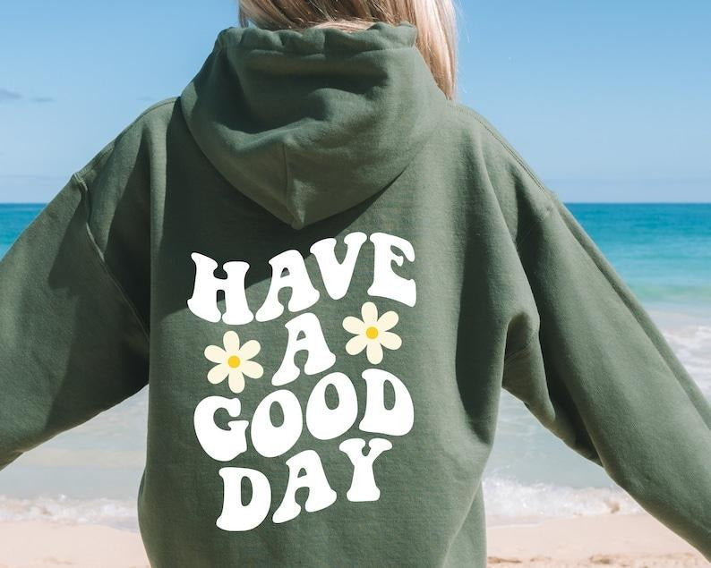 Have A Good Day Sweatshirt, Good Day Shirt,  Positive Sweatshirt, Cute Quote Hoodie Aesthetic Hoodie Preppy Clothes...