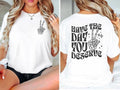 Have the Day You Deserve Shirt, Inspirational Graphic Tee, Motivational Tee, Positive Vibes Shirt, Sarcastic,Skeleton...
