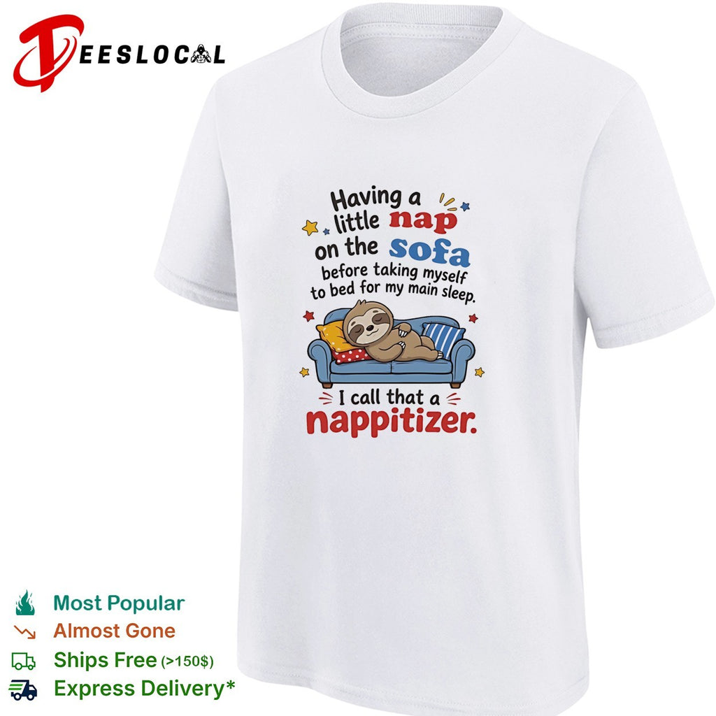 Having a little nap on the sofa before taking myself to bed for my main sleep I call that a nappitizer shirt