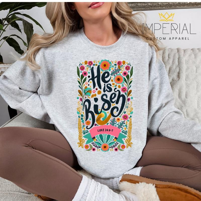 He Is Risen Floral Sweatshirt,  God Sweatshirt, Religious Gift Sweatshirt T-Shirts, Hoodie | CiraTrend.com