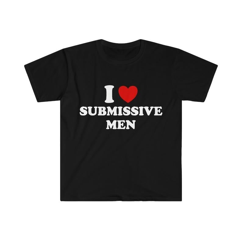 Funny Y2K Meme TShirt - I Love / Heart Submissive Men 2000's Style Joke Tee - Gift  T-shirt, sweater and Hoodie Cotton...