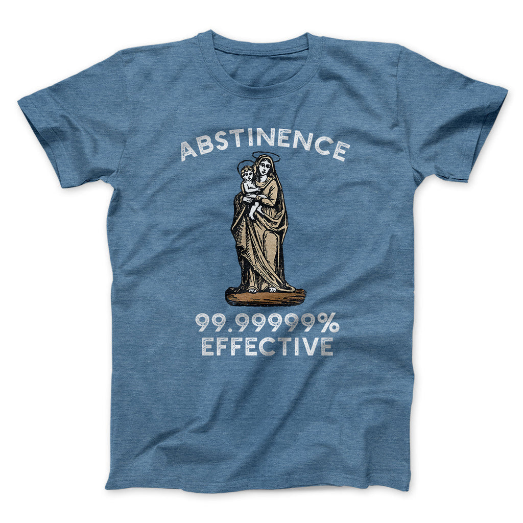Abstinence: 99.99% Effective Men/Unisex T-Shirt
