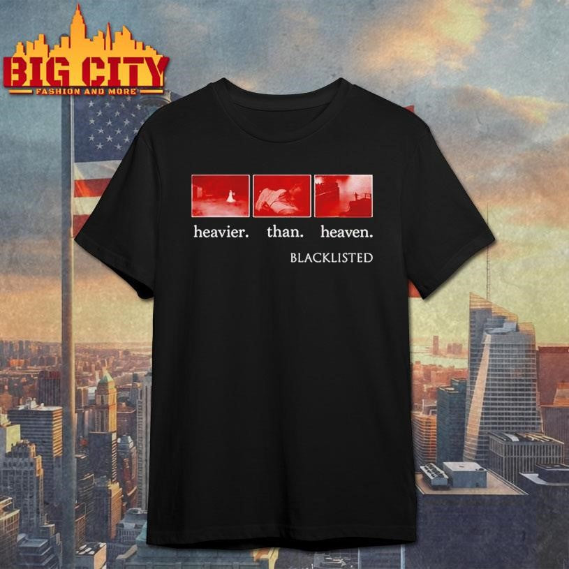 Heavier than heaven blacklisted shirt