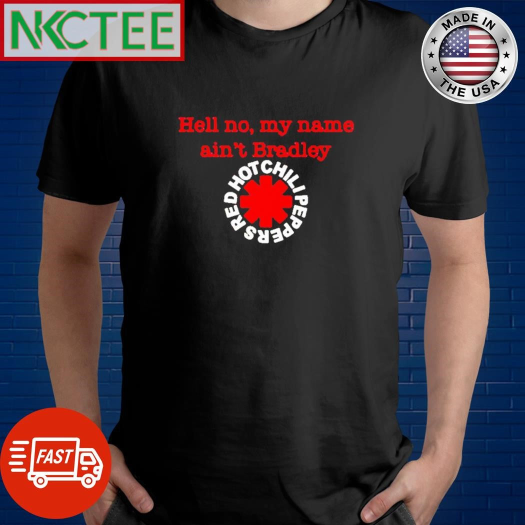 Hell no my name ain’t Bradley shirt