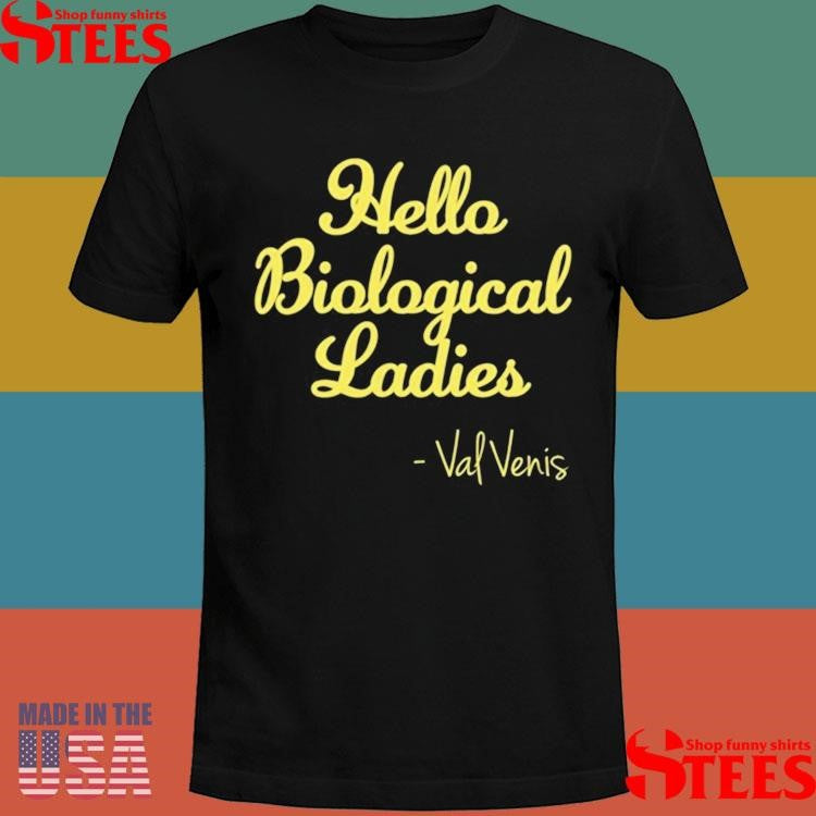 Hello Biological Ladies Val Ven’s T-shirt