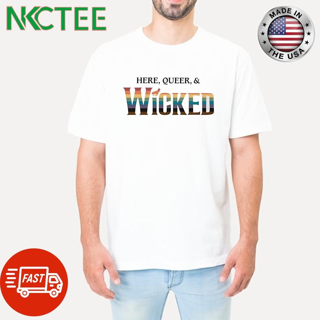 Here Queer And Wicked rainbow shirt