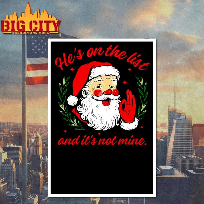 He’s On The List And It’s Not Mine Santa Christmas Shirt