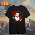 He’s On The List And It’s Not Mine Santa Christmas Shirt