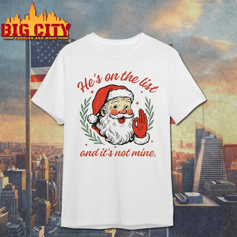 He’s On The List And It’s Not Mine Shirt