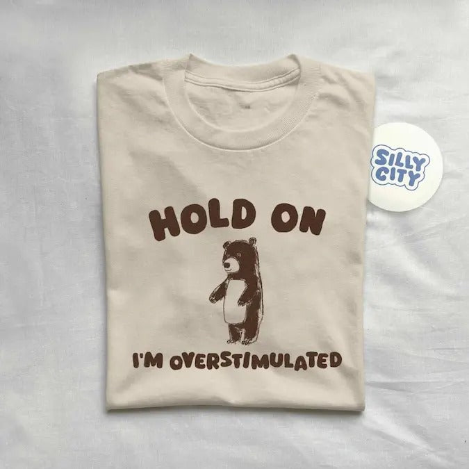 Hold On I'm Overstimulated - Unisex  sweater and hoodie T-Shirts, Sweatshirt | CiraTrend.com