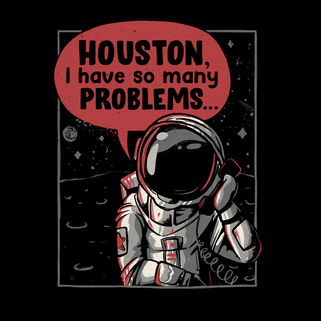 Houston I Have Many Problems T-Shirts, Hoodie, Sweatshirt