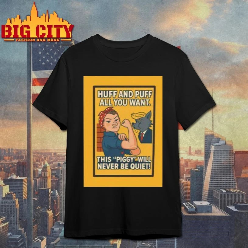 Huff and puff all You want this piggy will never be quiet shirt