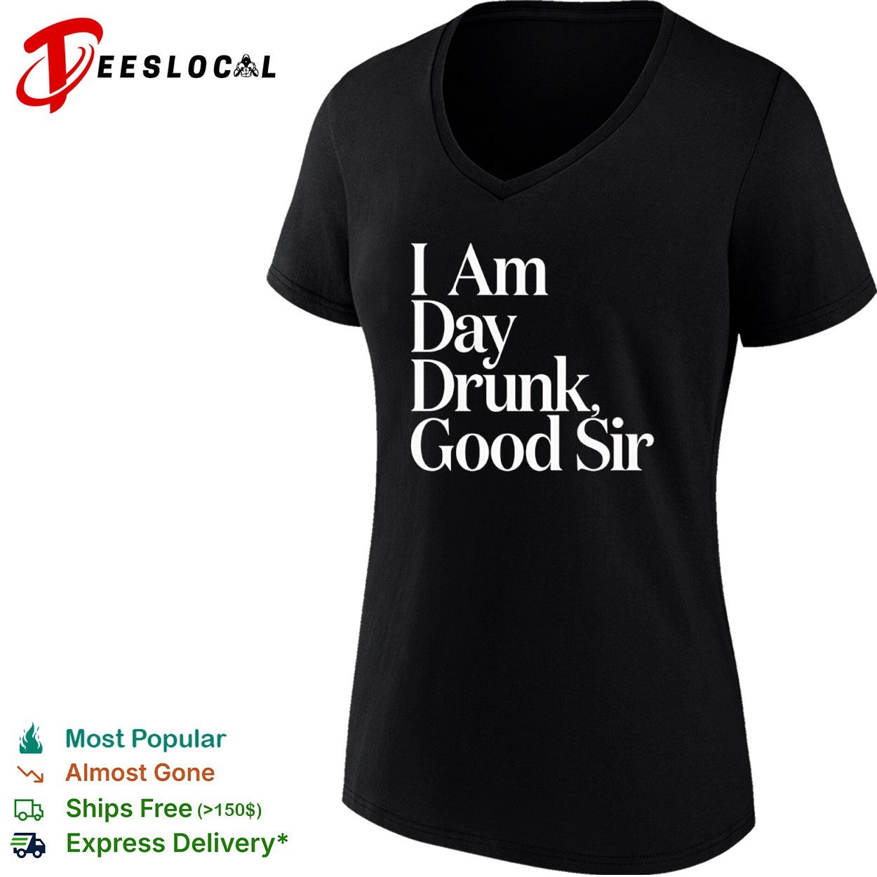 I Am Day Drunk Good Sir shirt