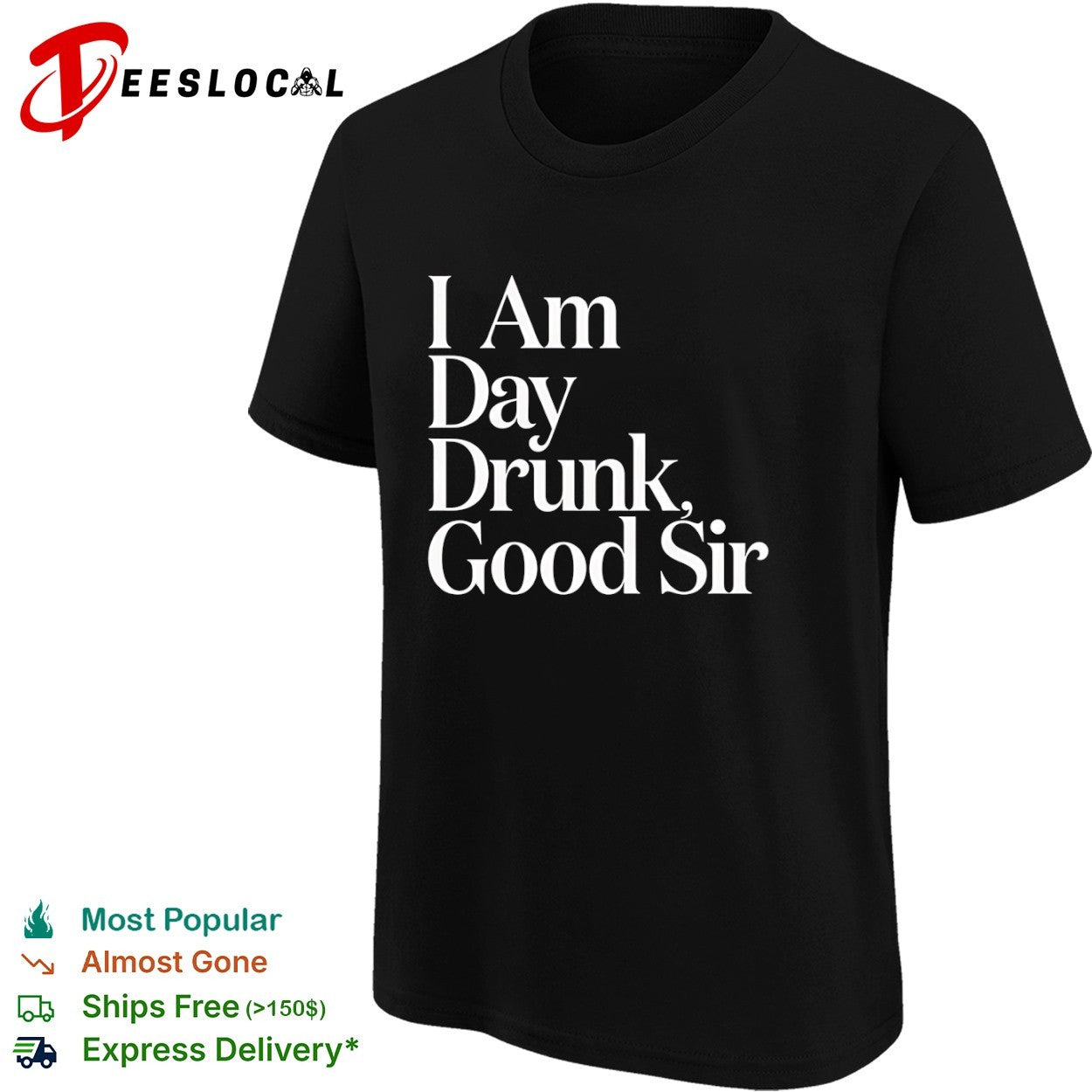 I Am Day Drunk Good Sir shirt
