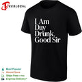 I Am Day Drunk Good Sir shirt