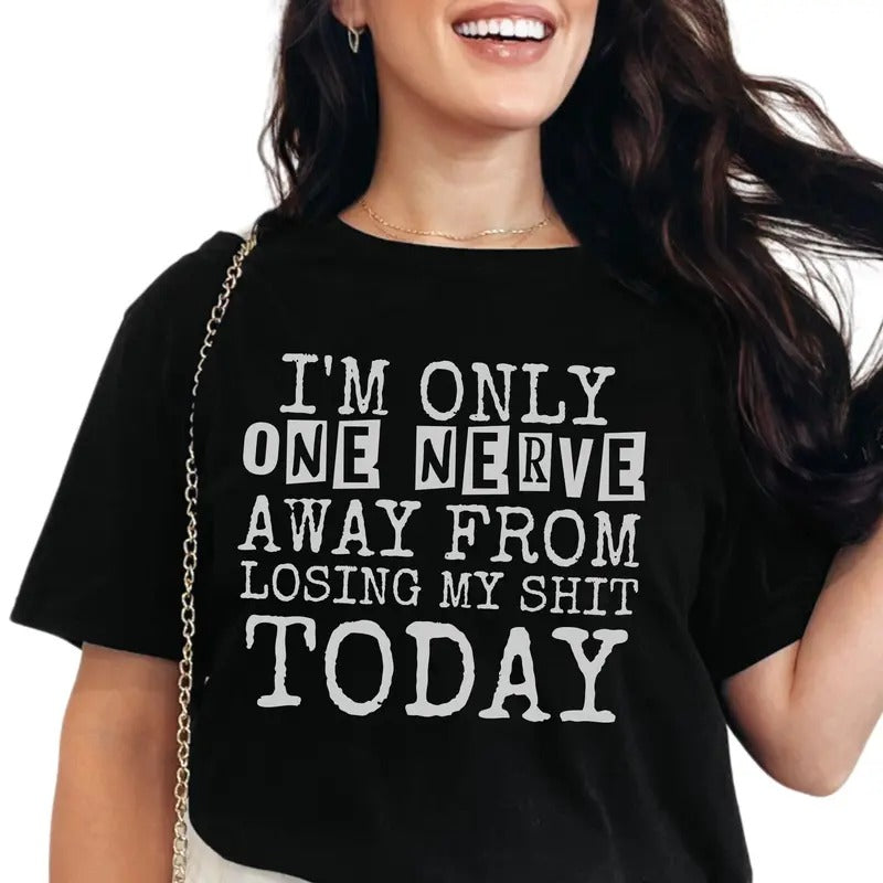 I Am Only One Nerve Away From Losing My Sh&t Today Unisex T-Shirt