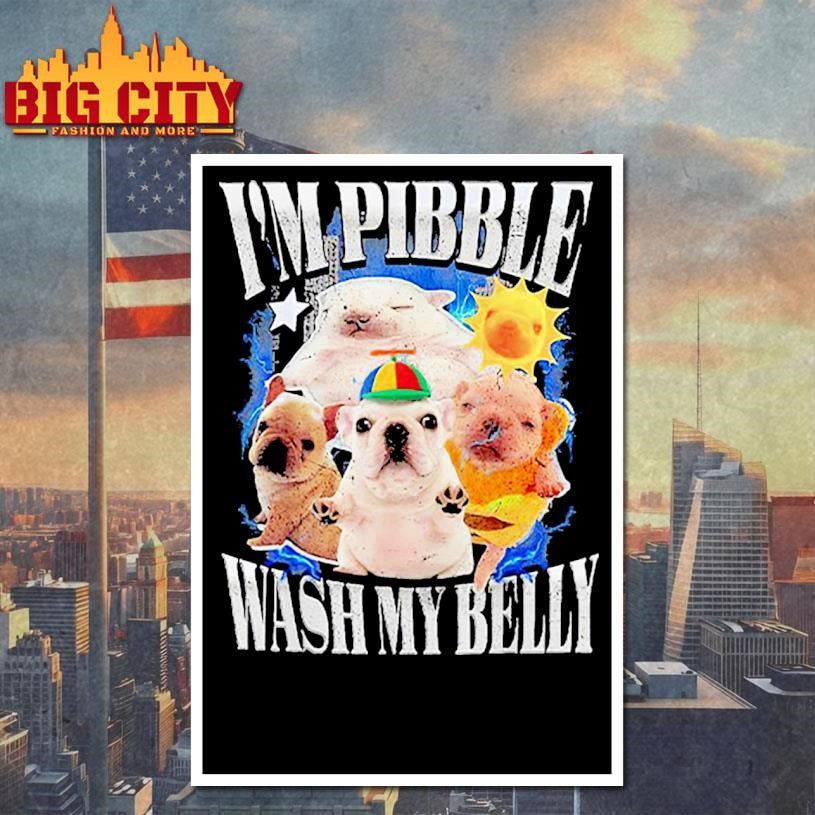 I Am Pibble Wash My Belly Shirt