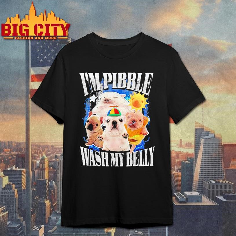 I Am Pibble Wash My Belly Shirt