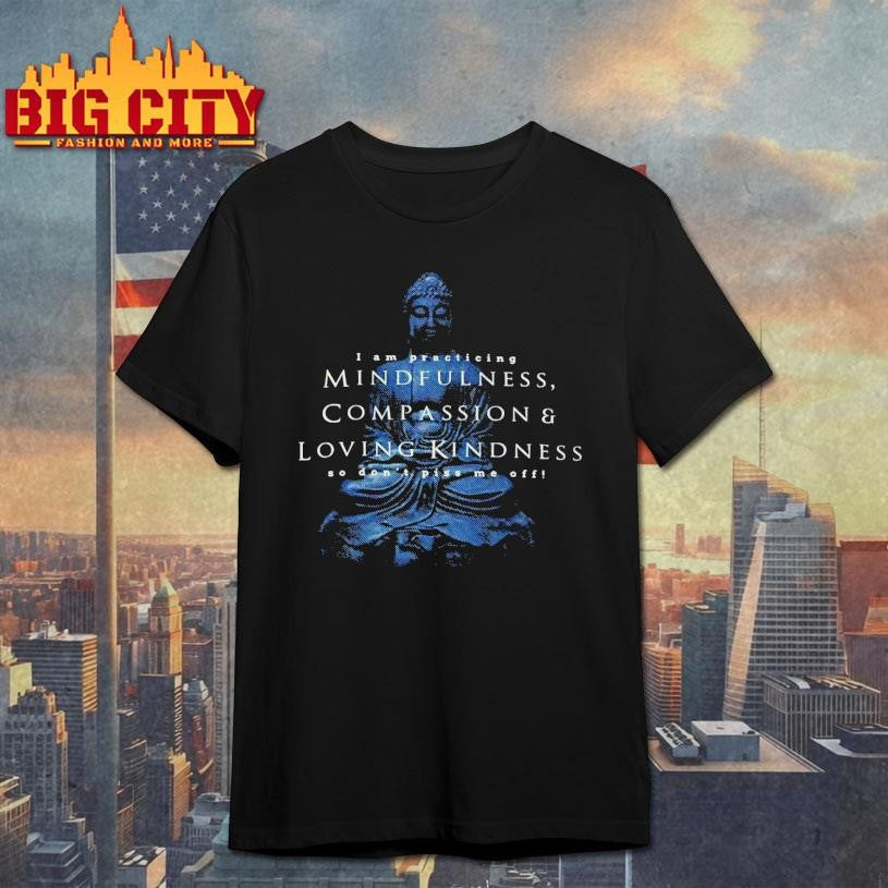 I Am Practicing Compassion Mindfulness Buddha Shirt