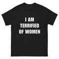 I Am Terrified Of Women - Funny Shirt - Ironic Shirt - Meme  T-shirt, sweater and Hoodie Sweatshirt | CiraTrend.com