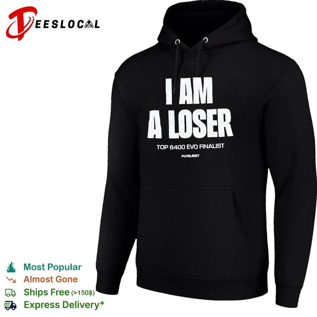 I Am a Loser top 6400 Evo finalist FlyQuest shirt