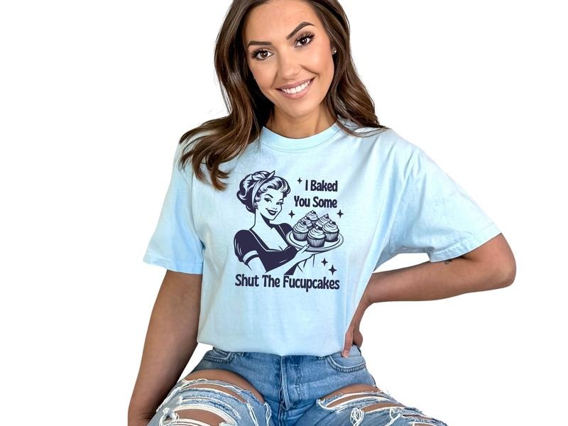 I Baked You Some Shut The Fucupcakes Women's Top - T-Shirt, Tanktop, & Sweatshirt Hoodie | CiraTrend.com