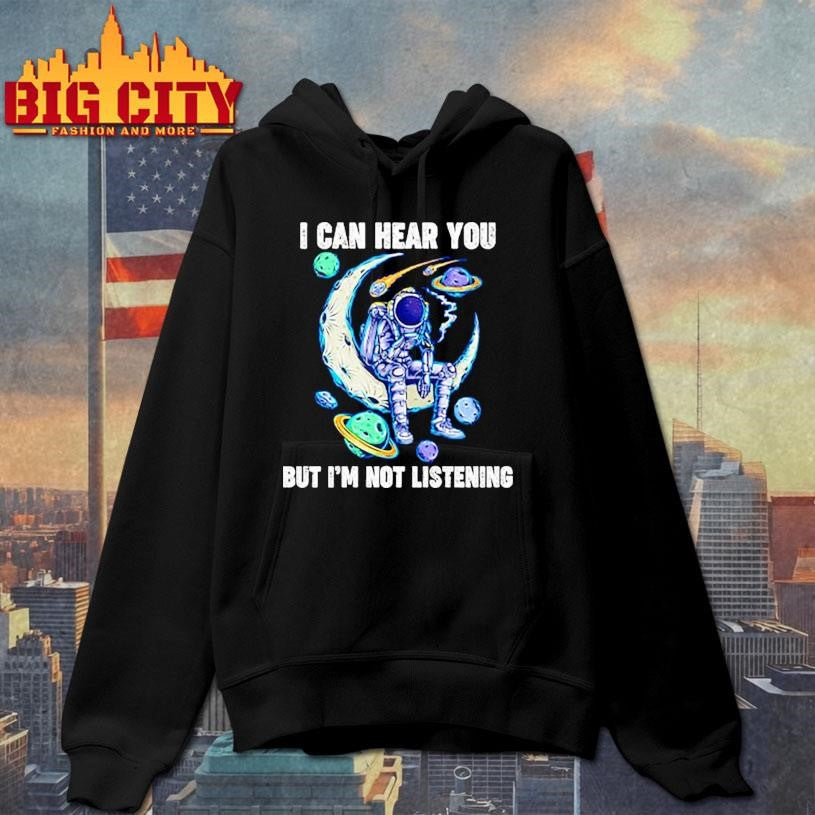 I Can Hear You But I’m Not Listening Shirt