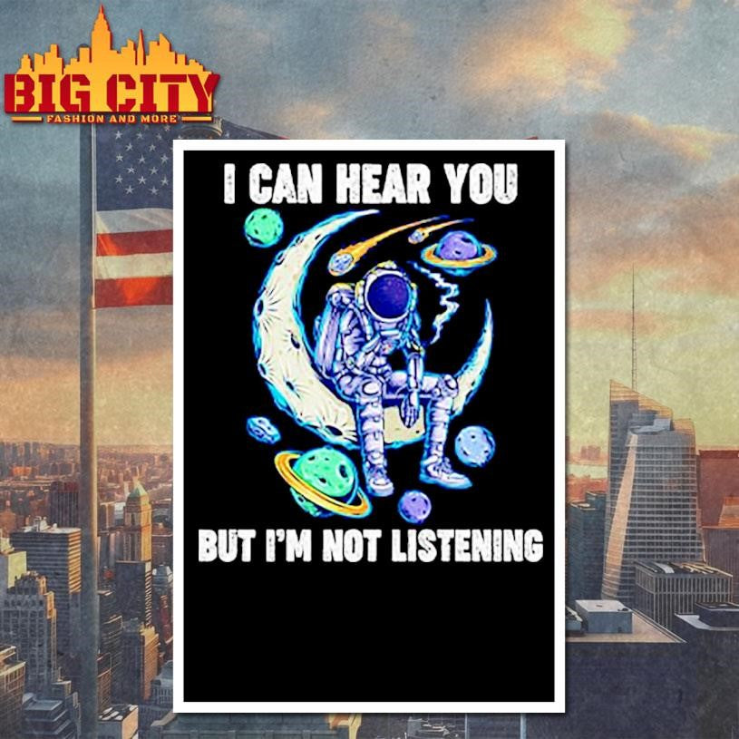 I Can Hear You But I’m Not Listening Shirt