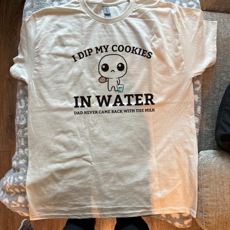 I Dip My Cookies In Water Dad Never Came Back With The Milk T-Shirt, Funny Daddy Issues Retro Tee, Aesthetic Apparel,...