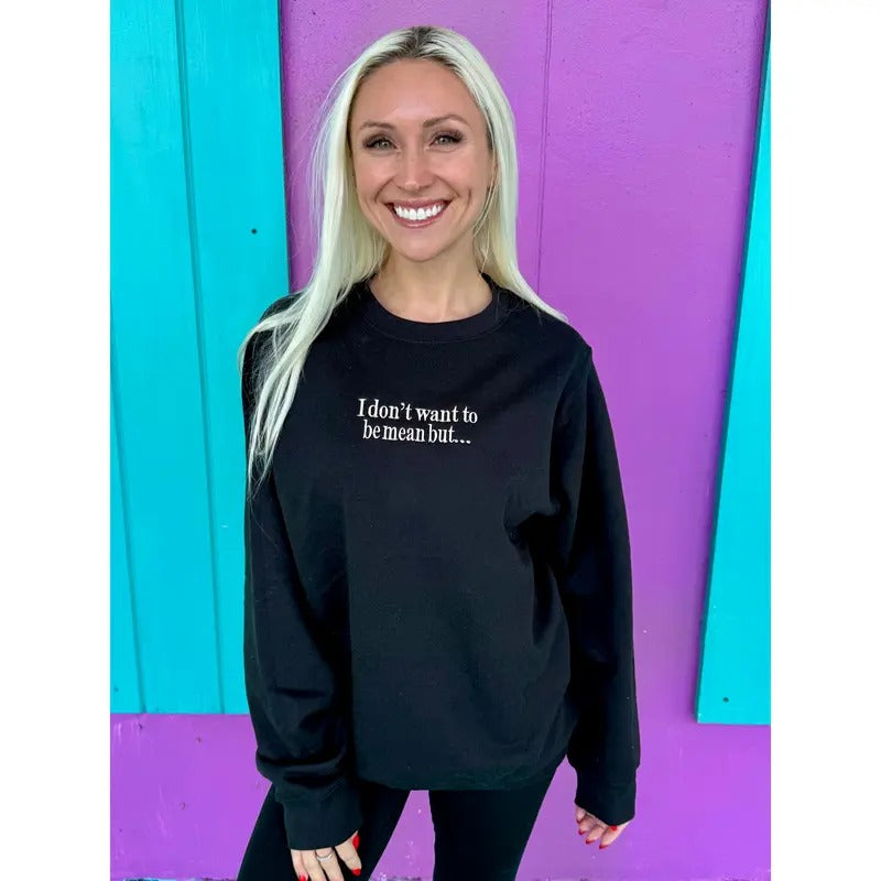I Don't Want To Be Mean But Embroidered Sweatshirt T-Shirts, Hoodie | CiraTrend.com
