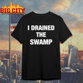 I Drained The Swamp text shirt