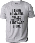 I Enjoy Romantic Walks Through The Hardware Store | Funny Shirt Men - Fathers Day Gift - Funny Dad T-Shirt - Husband Gift