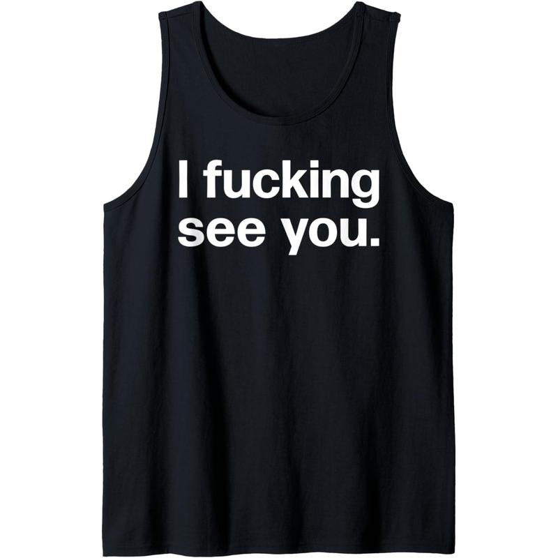 I Fucking See You | Funny Sarcastic Bartender Tank Top Made in USA T-Shirts, Hoodie, Sweatshirt | CiraTrend.com