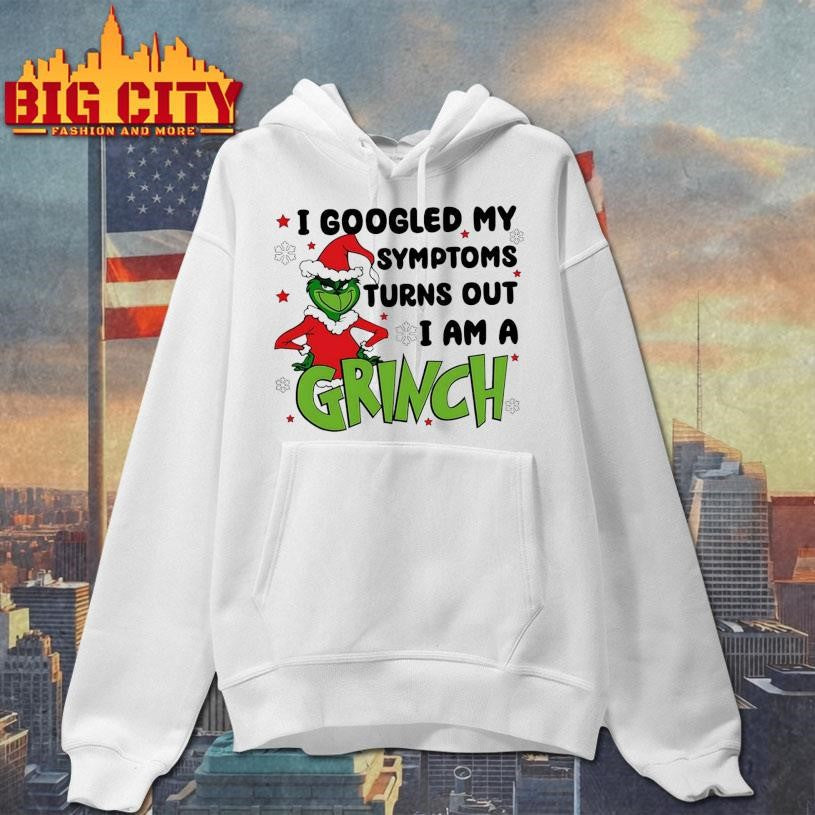 I Googled My Symptoms Turns Out I Am A Grinch Shirt