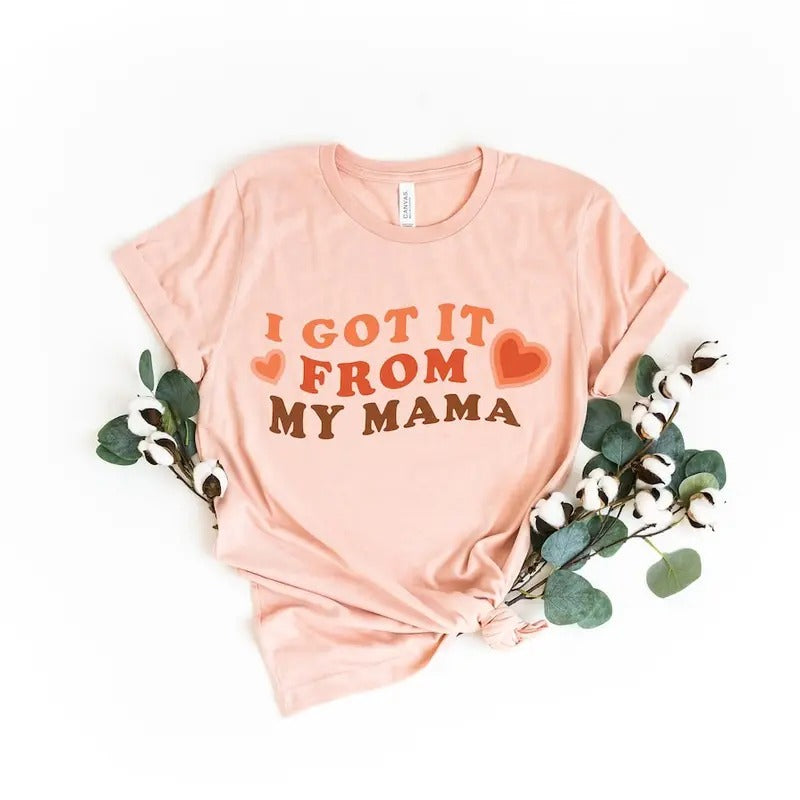 I Got It From My Mama Shirt, Mama Shirt, Feminist Shirt, Gift for Feminists, Empowered Women Shirt Hoodie, Sweatshirt