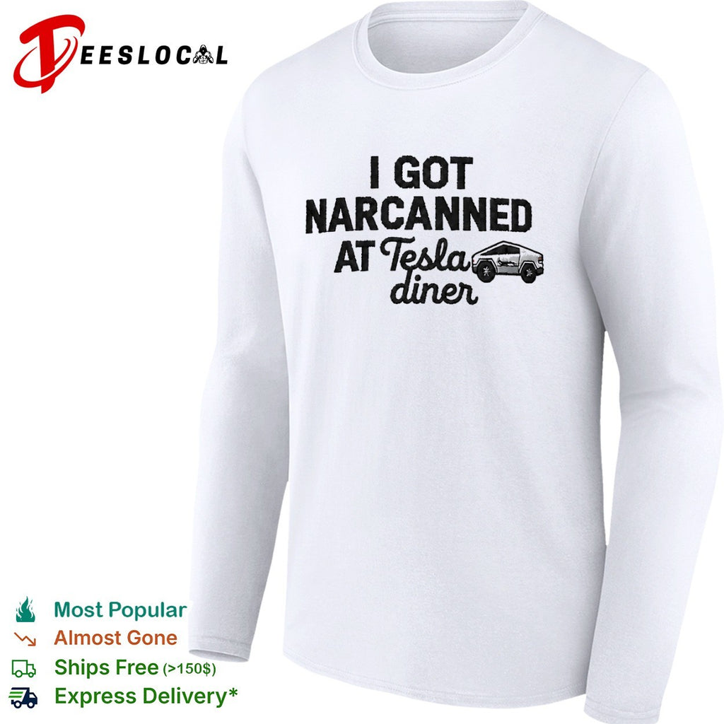 I Got Narcanned at Tesla Diner Cybertruck Shirt