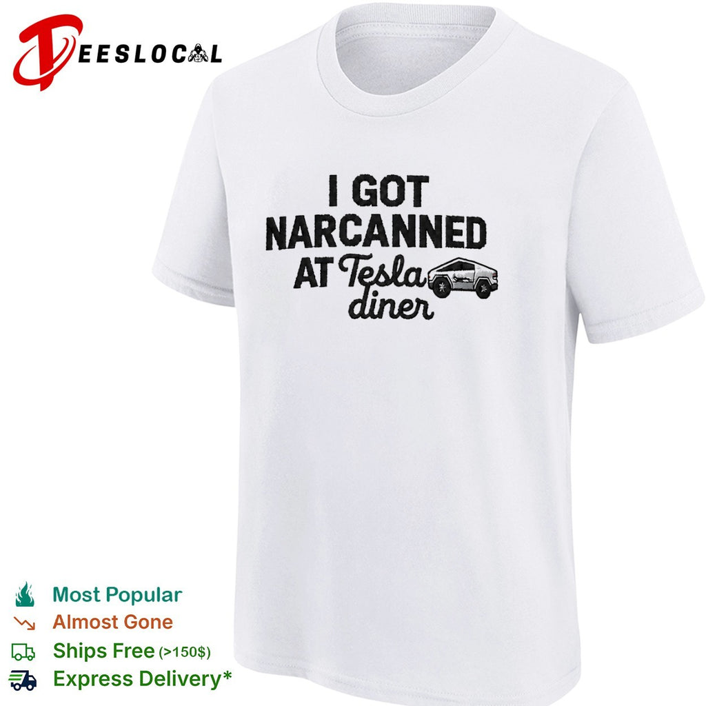I Got Narcanned at Tesla Diner Cybertruck Shirt