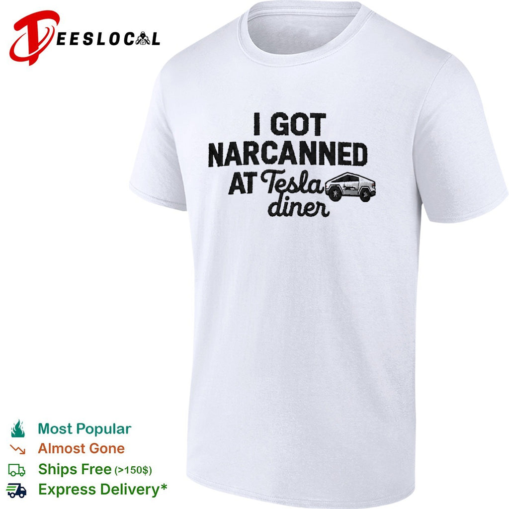 I Got Narcanned at Tesla Diner Cybertruck Shirt