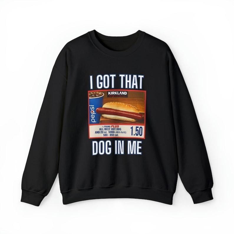 I Got That Dog In Me Sweatshirt,  Hot Dog Shirt,  Hoodie and Sweater; T-shirt Cotton Menswear Polyester Tops | CiraTrend.com