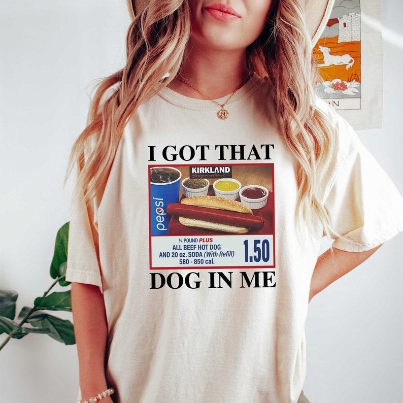 I Got That Dog In Me Tshirt, Hotdog Shirt, Meme Shirts, Funny T Shirts, Hot Dog Lover Gift, Trendy Shirts, Hot Dog Sweatshirt Top Womenswear
