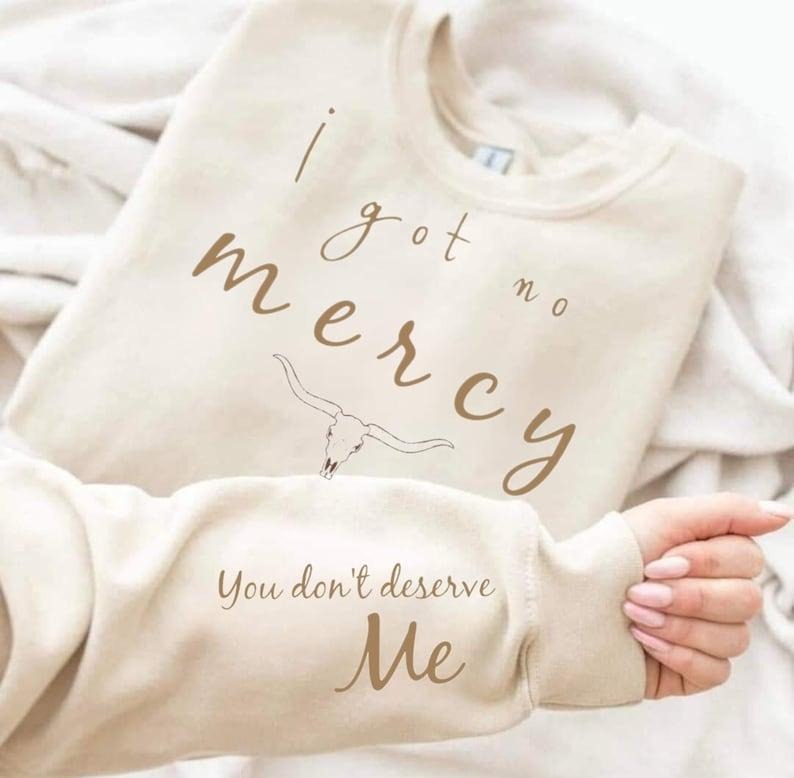 I Got no Mercy, cowgirl music shirt, You don't deserve me Hoodie and Sweater; T-shirt Cotton Menswear Sweatshirt