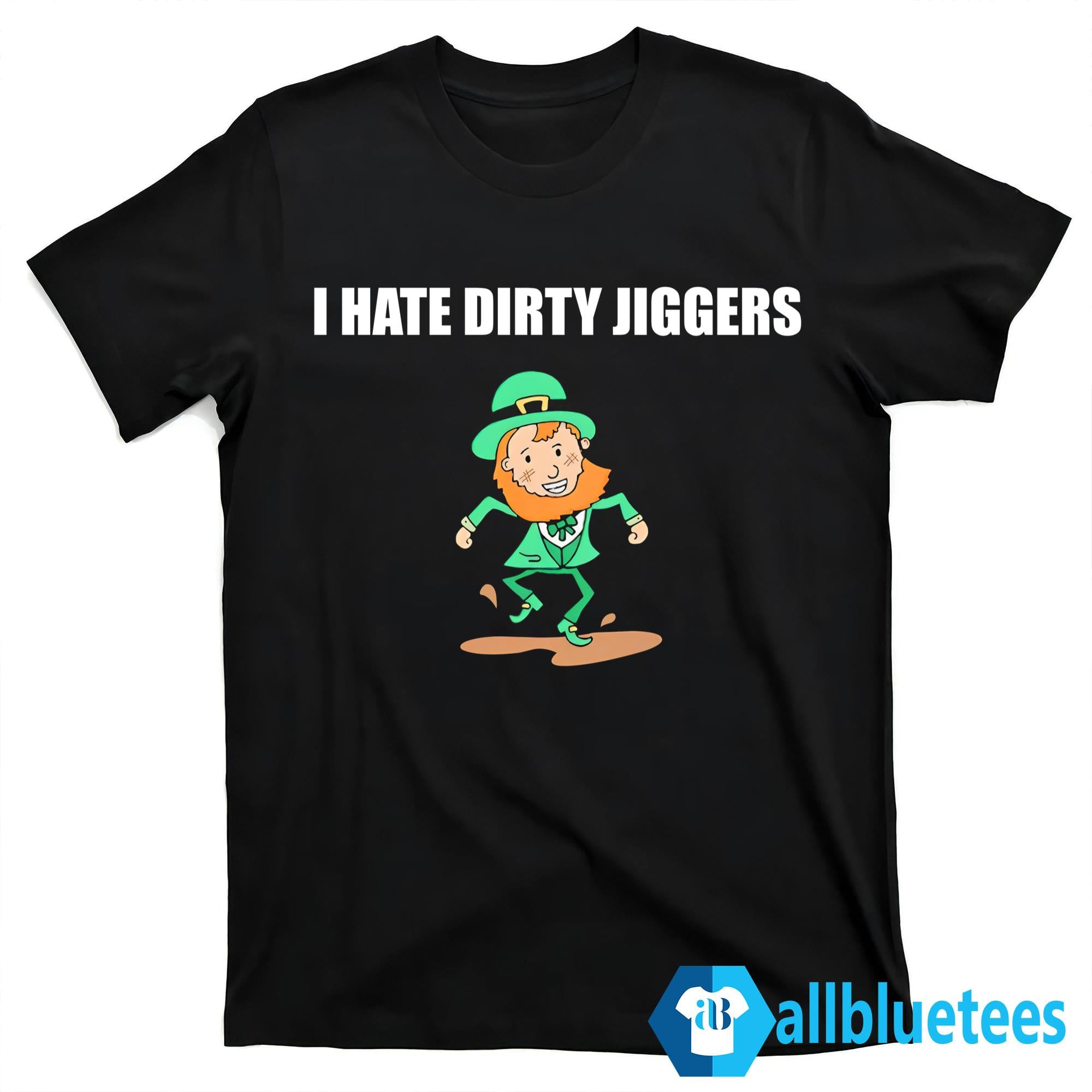 I Hate Dirty Jiggers Shirt